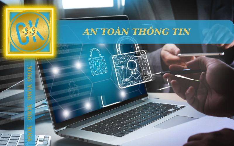 AN TOÀN THÔNG TIN NGƯỜI DÙNG TẠI 99OK