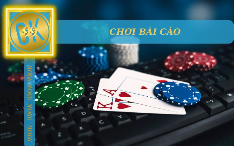 BÍ QUYẾT CHƠI BÀI CÀO TẠI 99OK