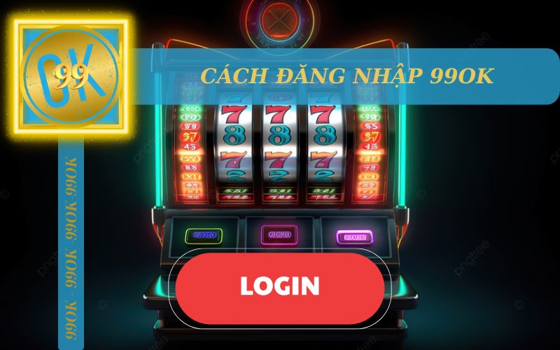 CÁCH ĐĂNG NHẬP 99OK NHANH NHẤT