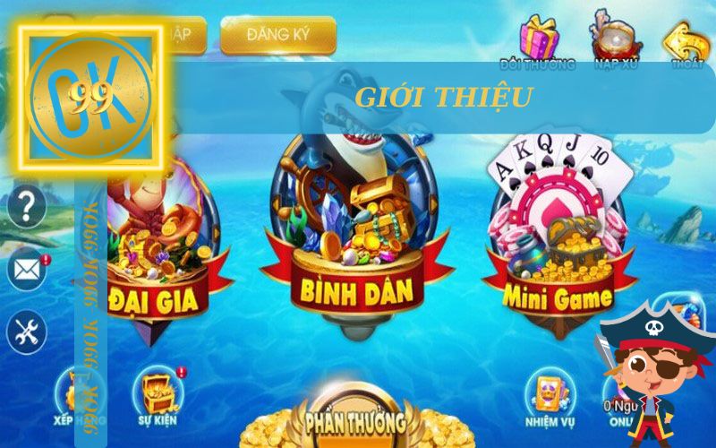 GIỚI THIỆU BẮN CÁ VUA HẢI TẶC TẠI 99OK