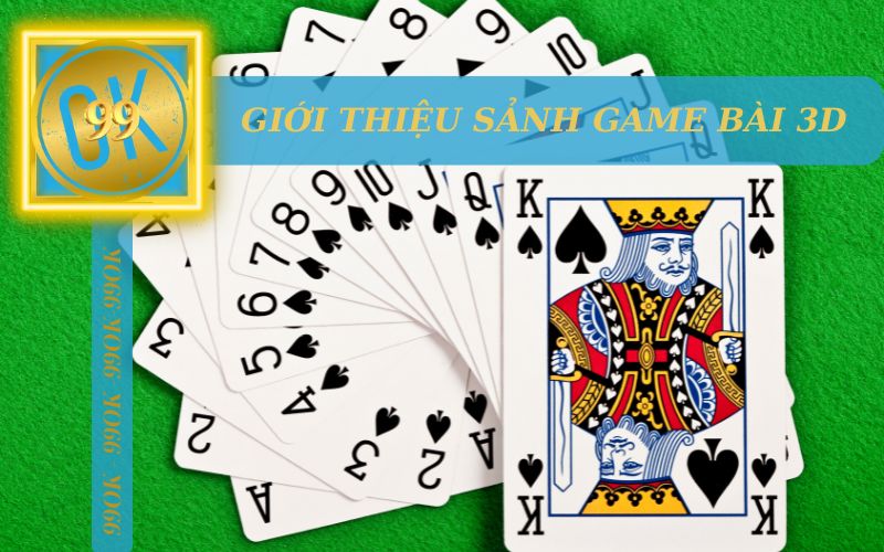 GIỚI THIỆU VỀ SẢNH GAME BÀI 3D 99OK