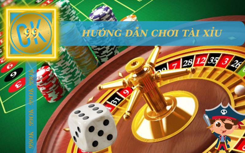 HƯỚNG DẪN CHƠI TÀI XỈU TỪ 99OK