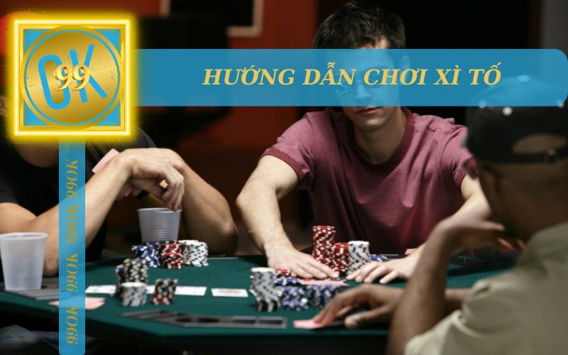 HƯỚNG DẪN CHƠI XÌ TỐ ONLINE TRÊN 99OK