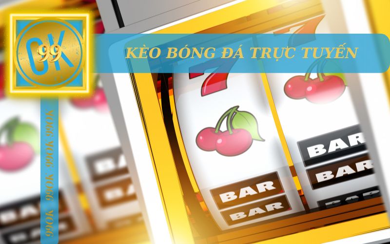 BÍ QUYẾT CHƠI KÈO BÓNG ĐÁ TRỰC TUYẾN TẠI 99OK