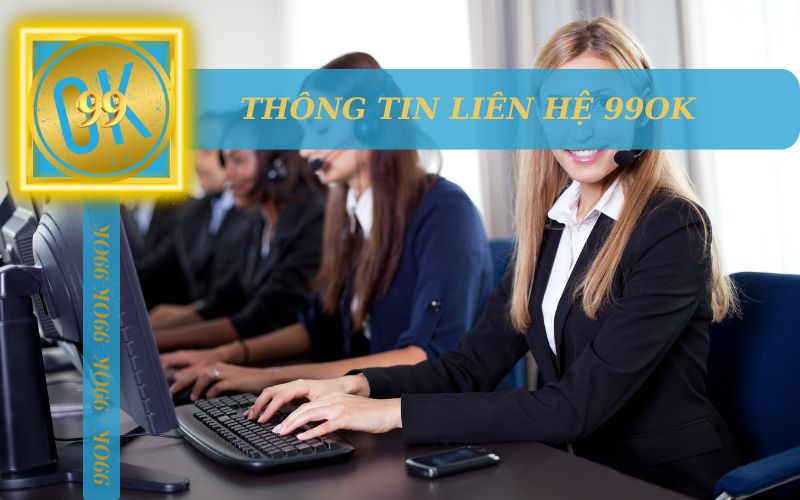 CÁCH LIÊN HỆ CHĂM SÓC KHÁCH HÀNG 99OK