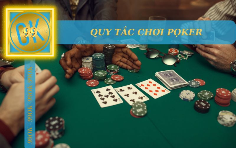 QUY TẮC CHƠI POKER ONLINE TRÊN 99OK