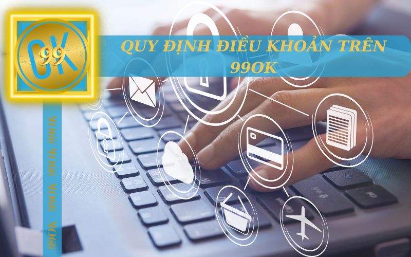 QUY ĐỊNH ĐIỀU KHOẢN 99OK