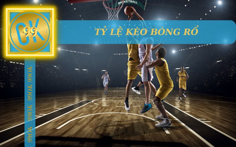 TỶ LỆ KÈO BÓNG RỔ TRỰC TUYẾN TẠI 99OK